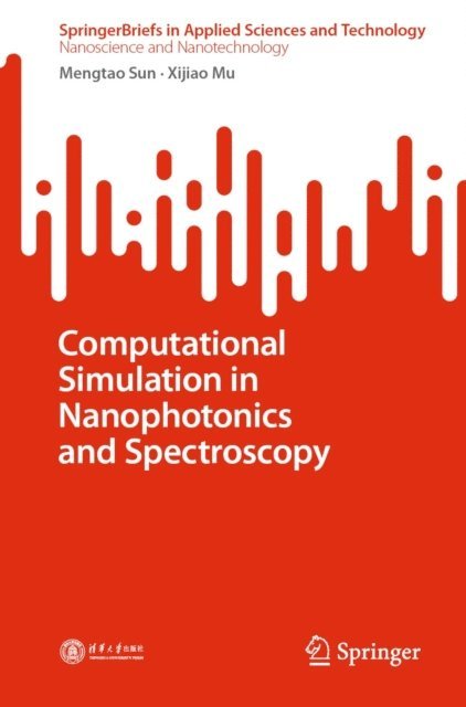 Xijiao Mu, Mengtao Sun - Computational Simulation in Nanophotonics and Spectroscopy, E-bok