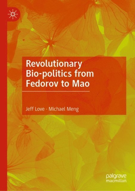 Michael Meng, Jeff Love - Revolutionary Bio-politics from Fedorov to Mao, E-bok