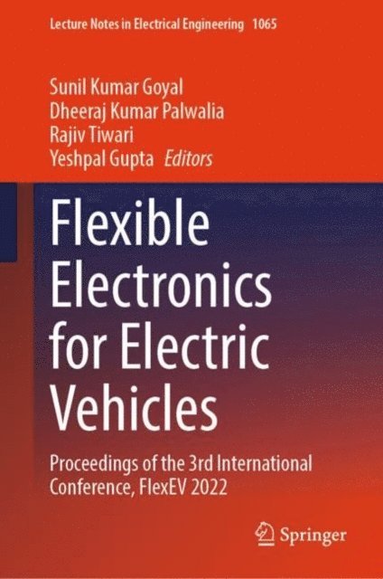Yeshpal Gupta, Rajiv Tiwari, Dheeraj Kumar Palwalia, Sunil Kumar Goyal - Flexible Electronics for Electric Vehicles, E-bok
