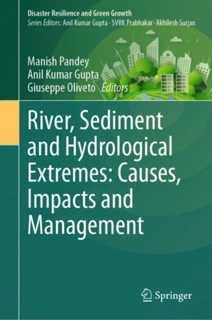 Giuseppe Oliveto, Anil Kumar Gupta, Manish Pandey - River, Sediment and Hydrological Extremes: Causes, Impacts and Management, E-bok