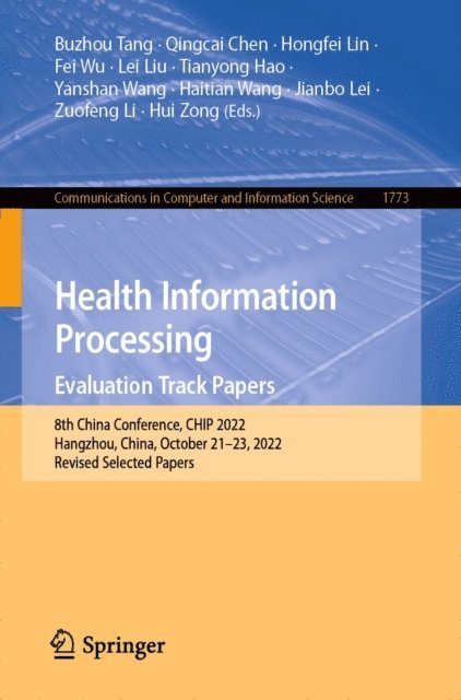 Hui Zong, Zuofeng Li, Jianbo Lei, Haitian Wang, Yanshan Wang, Tianyong Hao, Lei Liu, Fei Wu, Hongfei Lin, Qingcai Chen, Buzhou Tang - Health Information Processing. Evaluation Track Papers, E-bok