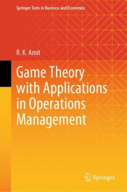 R. K. Amit - Game Theory with Applications in Operations Management, E-bok