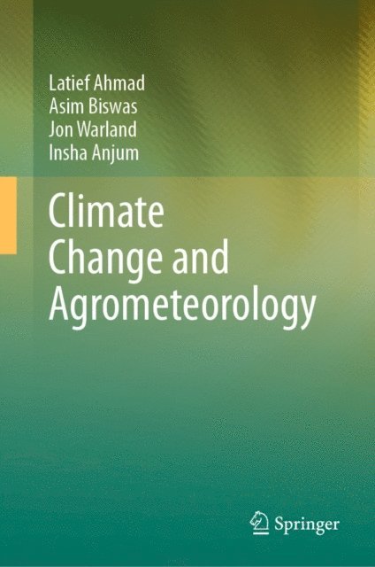 Insha Anjum, Jon Warland, Asim Biswas, Latief Ahmad - Climate Change and Agrometeorology, E-bok