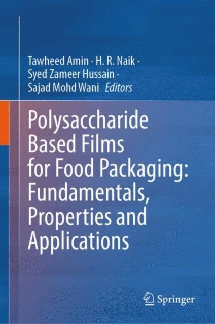 Sajad Mohd Wani, Syed Zameer Hussain, H. R. Naik, Tawheed Amin - Polysaccharide Based Films for Food Packaging: Fundamentals, Properties and Applications, E-bok