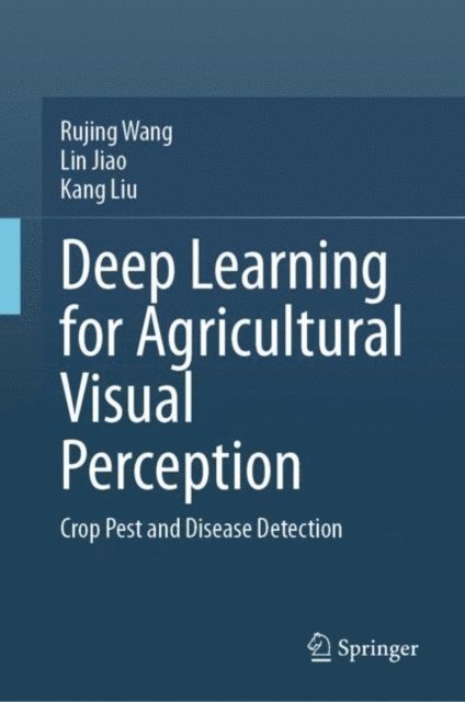 Kang Liu, Lin Jiao, Rujing Wang - Deep Learning for Agricultural Visual Perception, E-bok
