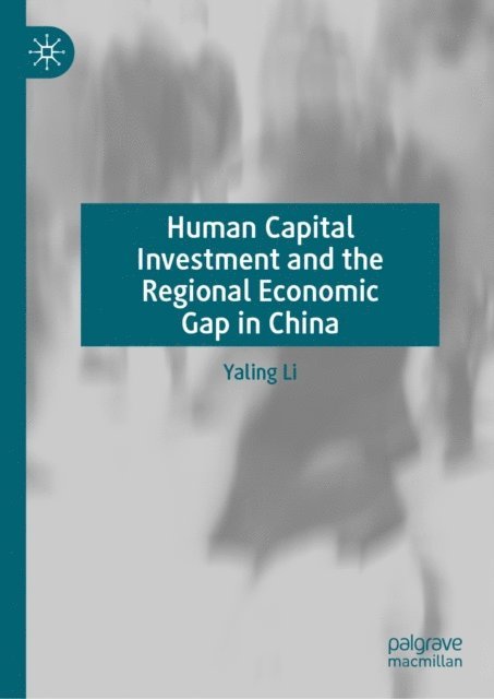 Yaling Li - Human Capital Investment and the Regional Economic Gap in China, E-bok