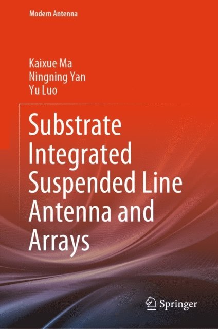 Yu Luo, Ningning Yan, Kaixue Ma - Substrate Integrated Suspended Line Antenna and Arrays, E-bok