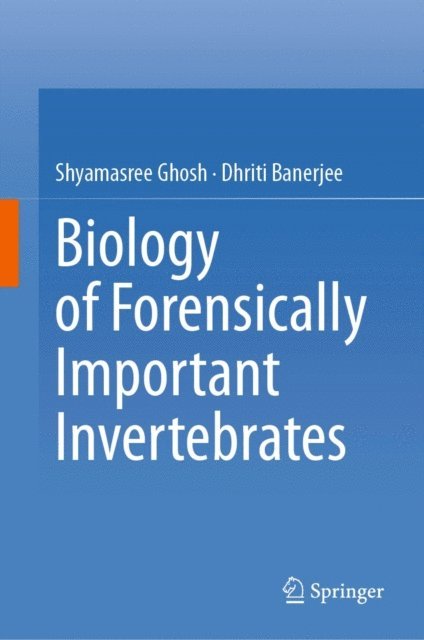 Dhriti Banerjee, Shyamasree Ghosh - Biology of Forensically Important Invertebrates, E-bok