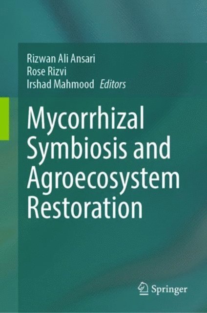 Irshad Mahmood, Rose Rizvi, Rizwan Ali Ansari - Mycorrhizal Symbiosis and Agroecosystem Restoration, E-bok