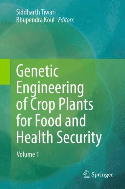 Bhupendra Koul, Siddharth Tiwari - Genetic Engineering of Crop Plants for Food and Health Security, E-bok