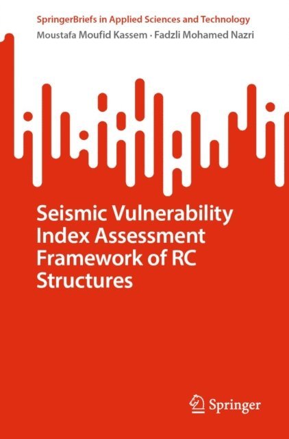 Fadzli Mohamed Nazri, Moustafa Moufid Kassem - Seismic Vulnerability Index Assessment Framework of RC Structures, E-bok