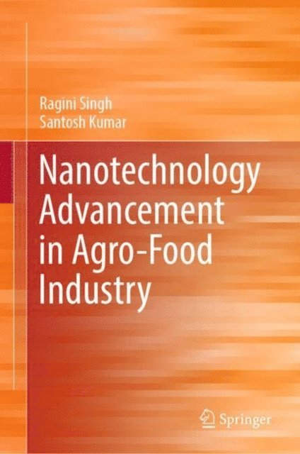 Santosh Kumar, Ragini Singh - Nanotechnology Advancement in Agro-Food Industry, E-bok