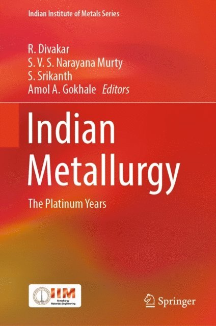 Amol A. Gokhale, S. Srikanth, S. V. S. Narayana Murty, R. Divakar - Indian Metallurgy, E-bok
