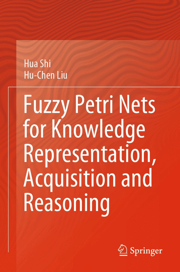 Hua Shi, Hu-Chen Liu - Fuzzy Petri Nets for Knowledge Representation, Acquisition and Reasoning, Häftad