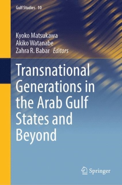 Zahra R. Babar, Akiko Watanabe, Kyoko Matsukawa - Transnational Generations in the Arab Gulf States and Beyond, E-bok