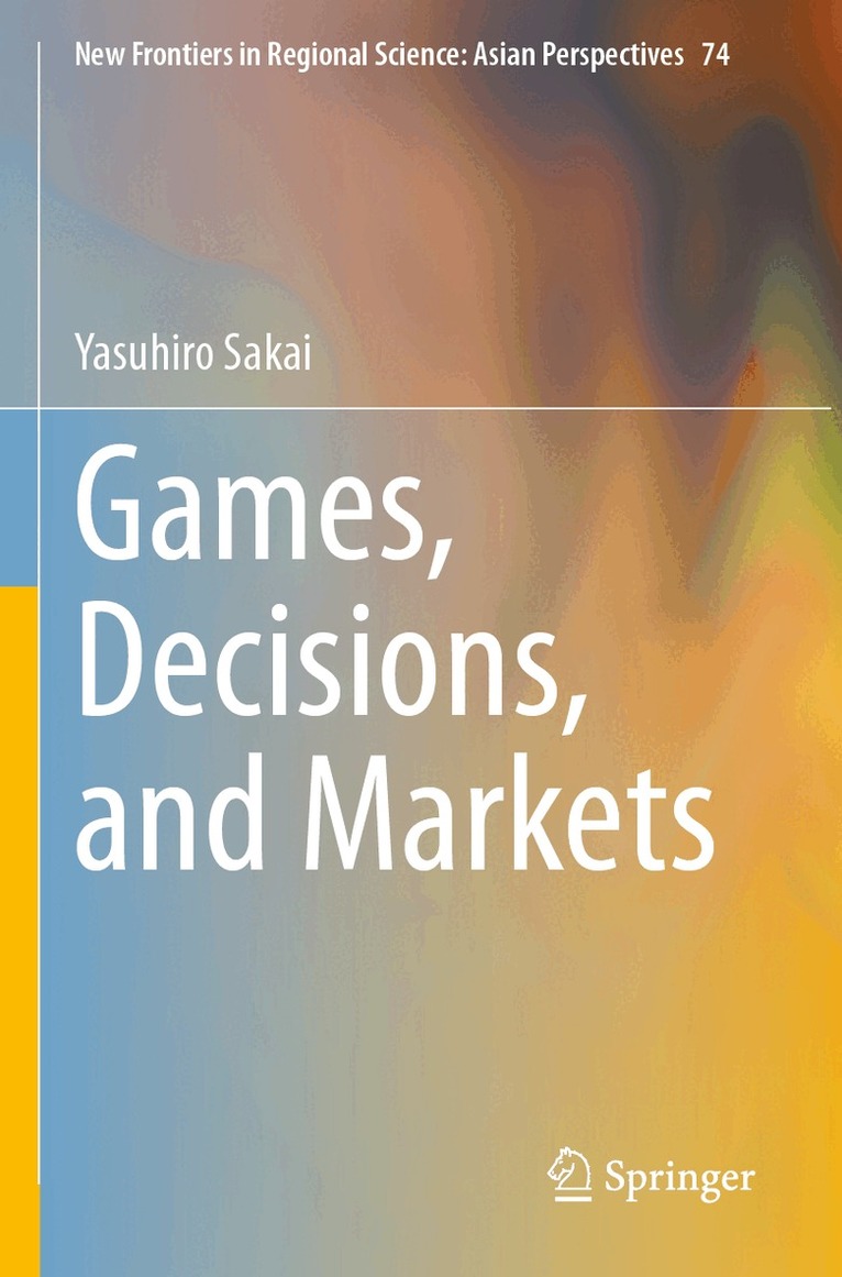Yasuhiro Sakai - Games, Decisions, and Markets, Häftad. Tillgänglighet: Lägg i varukorg