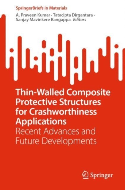 Sanjay Mavinkere Rangappa, Tatacipta Dirgantara, A. Praveen Kumar - Thin-Walled Composite Protective Structures for Crashworthiness Applications, E-bok