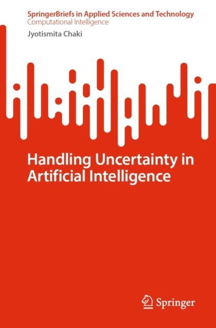 Jyotismita Chaki - Handling Uncertainty in Artificial Intelligence, E-bok