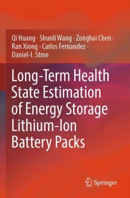 Daniel-I. Stroe, Carlos Fernandez, Ran Xiong, Zonghai Chen, Shunli Wang, Qi Huang - Long-Term Health State Estimation of Energy Storage Lithium-Ion Battery Packs, E-bok