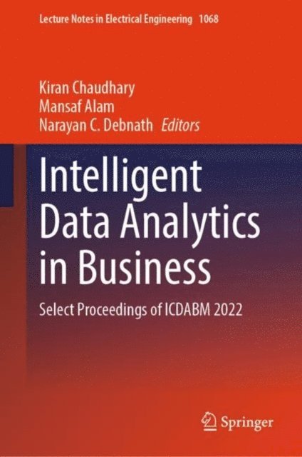 Narayan C. Debnath, Mansaf Alam, Kiran Chaudhary - Intelligent Data Analytics in Business, E-bok