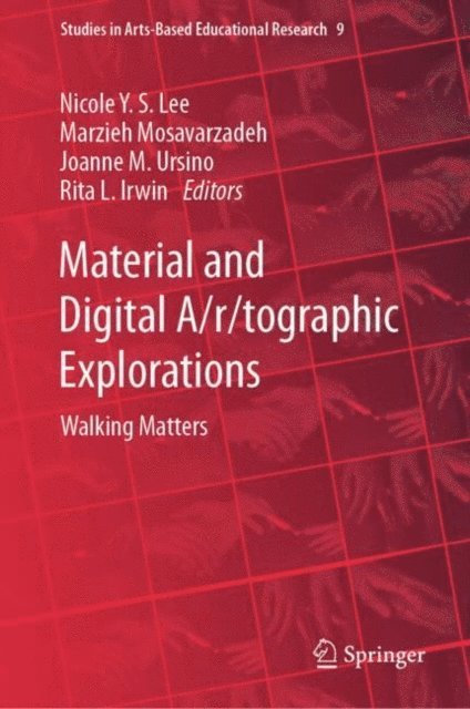 Rita L. Irwin, Joanne M. Ursino, Marzieh Mosavarzadeh, Nicole Y.S. Lee - Material and Digital A/r/tographic Explorations, E-bok