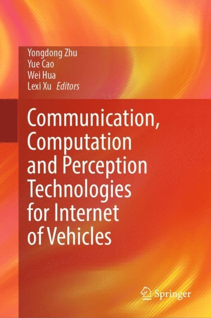 Lexi Xu, Wei Hua, Yue Cao, Yongdong Zhu - Communication, Computation and Perception Technologies for Internet of Vehicles, E-bok