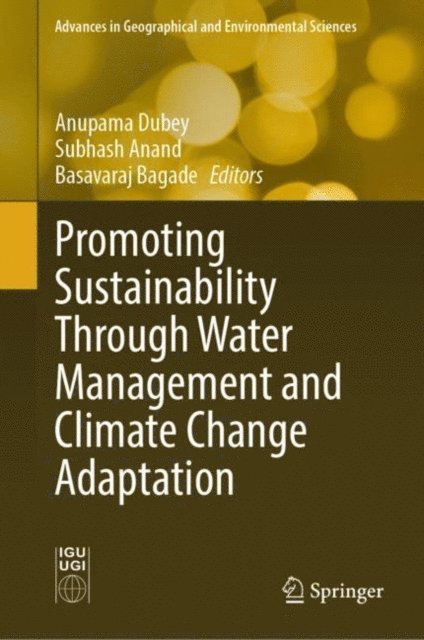 Basavaraj Bagade, Subhash Anand, Anupama Dubey - Promoting Sustainability Through Water Management and Climate Change Adaptation, E-bok