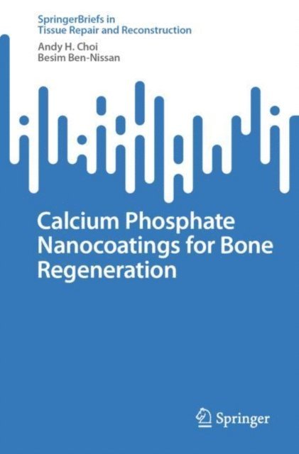 Besim Ben-Nissan, Andy H. Choi - Calcium Phosphate Nanocoatings for Bone Regeneration, E-bok