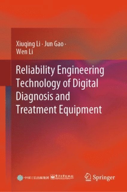Wen Li, Jun Gao, Xiuqing Li - Reliability Engineering Technology of Digital Diagnosis and Treatment Equipment, E-bok