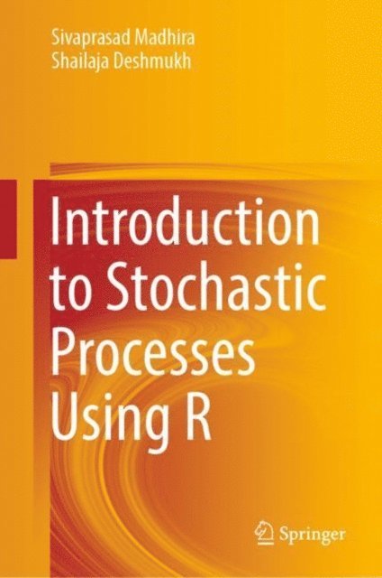 Shailaja Deshmukh, Sivaprasad Madhira - Introduction to Stochastic Processes Using R, E-bok
