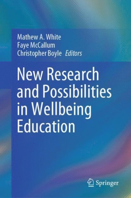Christopher Boyle, Faye McCallum, Mathew A. White - New Research and Possibilities in Wellbeing Education, E-bok
