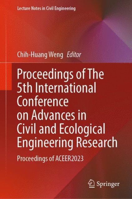 Chih-Huang Weng - Proceedings of The 5th International Conference on Advances in Civil and Ecological Engineering Research, E-bok