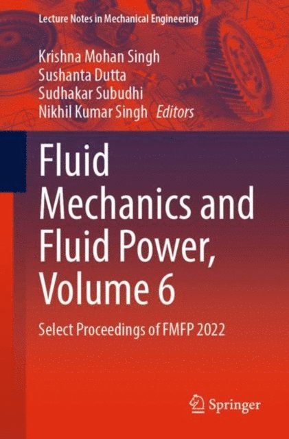 Nikhil Kumar Singh, Sudhakar Subudhi, Sushanta Dutta, Krishna Mohan Singh - Fluid Mechanics and Fluid Power, Volume 6, E-bok