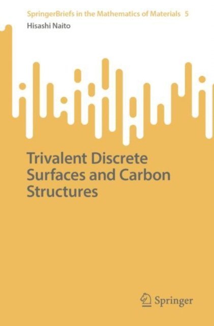 Hisashi Naito - Trivalent Discrete Surfaces and Carbon Structures, E-bok