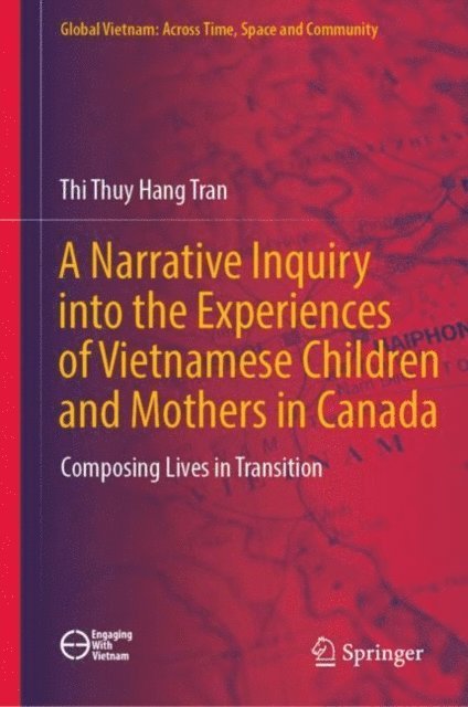 Thi Thuy Hang Tran - Narrative Inquiry into the Experiences of Vietnamese Children and Mothers in Canada, E-bok