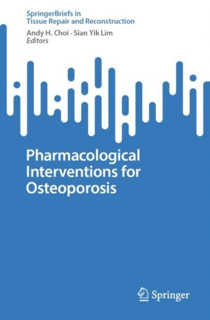 Sian Yik Lim, Andy H. Choi - Pharmacological Interventions for Osteoporosis, E-bok