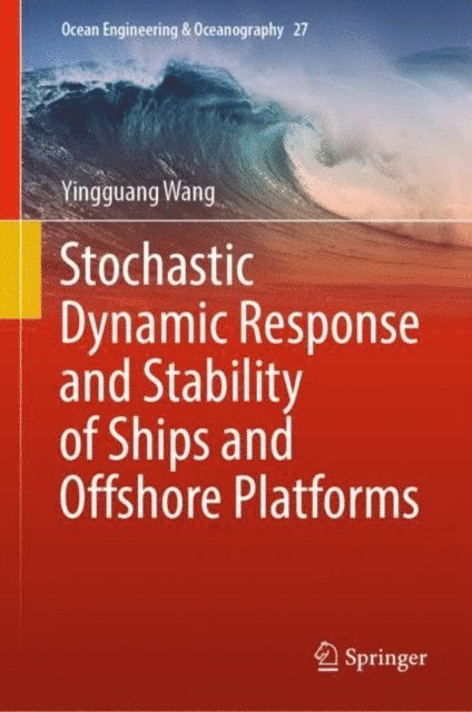 Yingguang Wang - Stochastic Dynamic Response and Stability of Ships and Offshore Platforms, E-bok