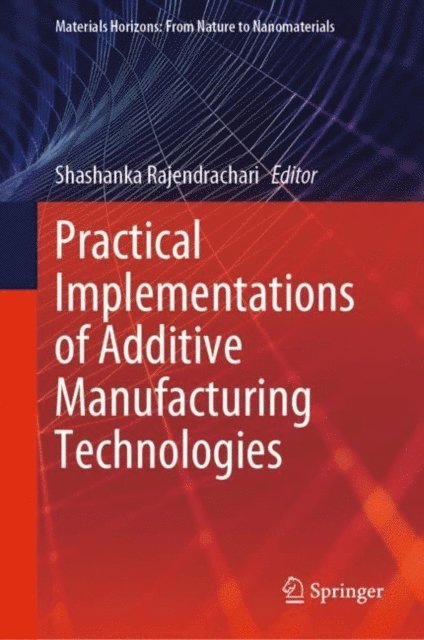 Shashanka Rajendrachari - Practical Implementations of Additive Manufacturing Technologies, E-bok