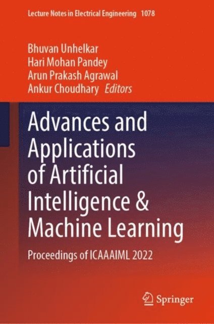Ankur Choudhary, Arun Prakash Agrawal, Hari Mohan Pandey, Bhuvan Unhelkar - Advances and Applications of Artificial Intelligence & Machine Learning, E-bok