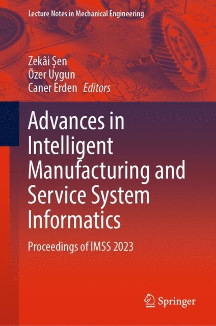 Caner Erden, Ozer Uygun, Zekai Sen - Advances in Intelligent Manufacturing and Service System Informatics, E-bok