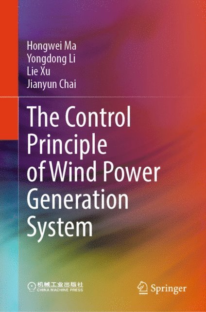 Jianyun Chai, Lie Xu, Yongdong Li, Hongwei Ma - Control Principle of Wind Power Generation System, E-bok