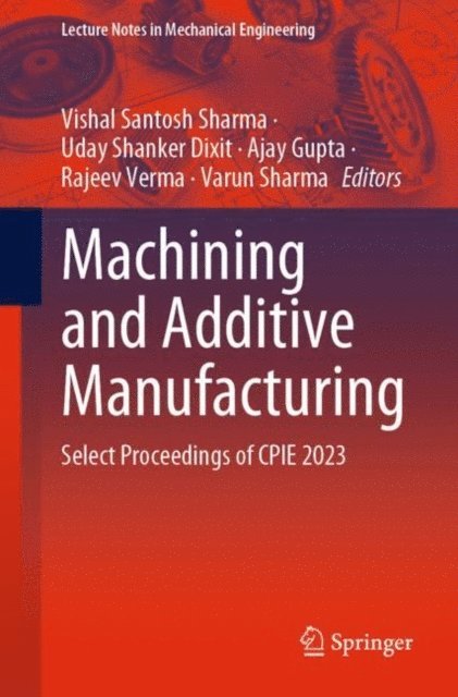 Varun Sharma, Rajeev Verma, Ajay Gupta, Uday Shanker Dixit, Vishal Santosh Sharma - Machining and Additive Manufacturing, E-bok