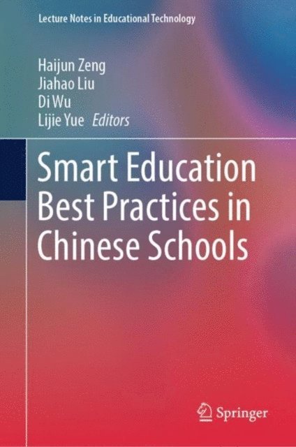 Lijie Yue, Di Wu, Jiahao Liu, Haijun Zeng - Smart Education Best Practices in Chinese Schools, E-bok