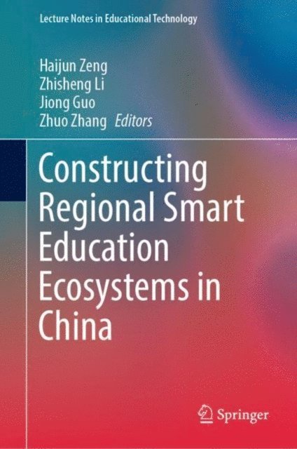Zhuo Zhang, Jiong Guo, Zhisheng Li, Haijun Zeng - Constructing Regional Smart Education Ecosystems in China, E-bok