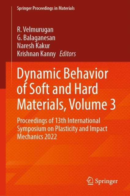 Krishnan Kanny, Naresh Kakur, G. Balaganesan, R. Velmurugan - Dynamic Behavior of Soft and Hard Materials, Volume 3, E-bok