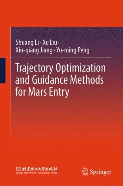 Yu-ming Peng, Xiu-qiang Jiang, Xu Liu, Shuang Li - Trajectory Optimization and Guidance Methods for Mars Entry, E-bok