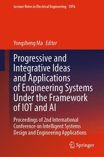 Yongsheng Ma - Progressive and Integrative Ideas and Applications of Engineering Systems Under the Framework of IOT and AI, E-bok