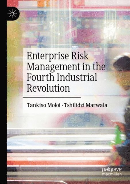 Tshilidzi Marwala, Tankiso Moloi - Enterprise Risk Management in the Fourth Industrial Revolution, E-bok