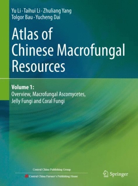 Yucheng Dai, Tolgor Bau, Zhuliang Yang, Taihui Li, Yu Li - Atlas of Chinese Macrofungal Resources, E-bok
