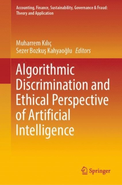 Sezer Bozkus Kahyaoglu, Muharrem Kilic - Algorithmic Discrimination and Ethical Perspective of Artificial Intelligence, E-bok